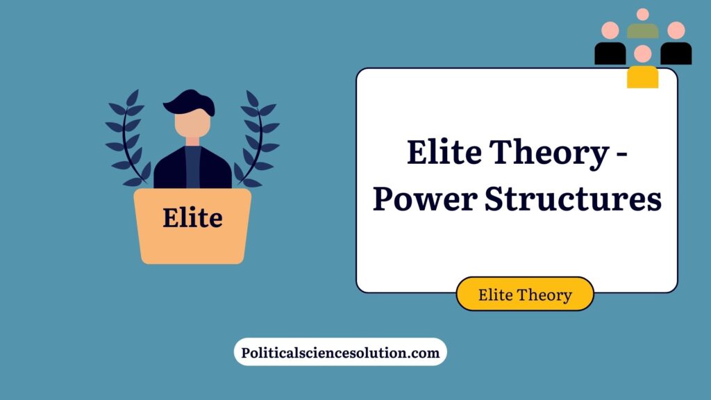 Elite Theory - Its definition, Theorists and Power Structures