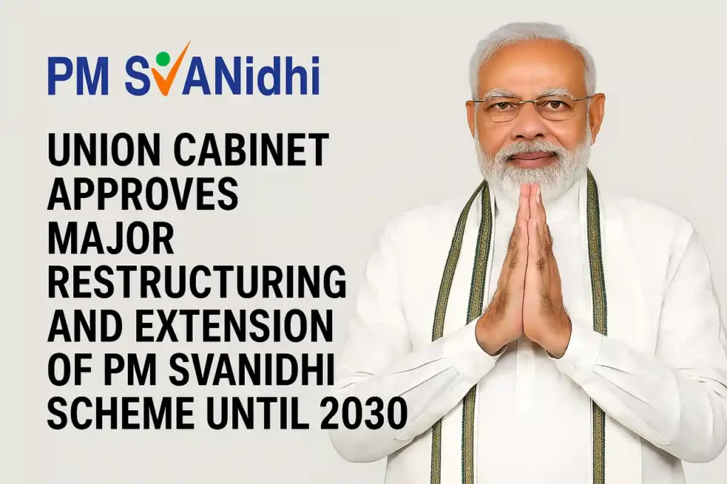Union Cabinet Approves Major Restructuring and Extension of PM SVANidhi Scheme 