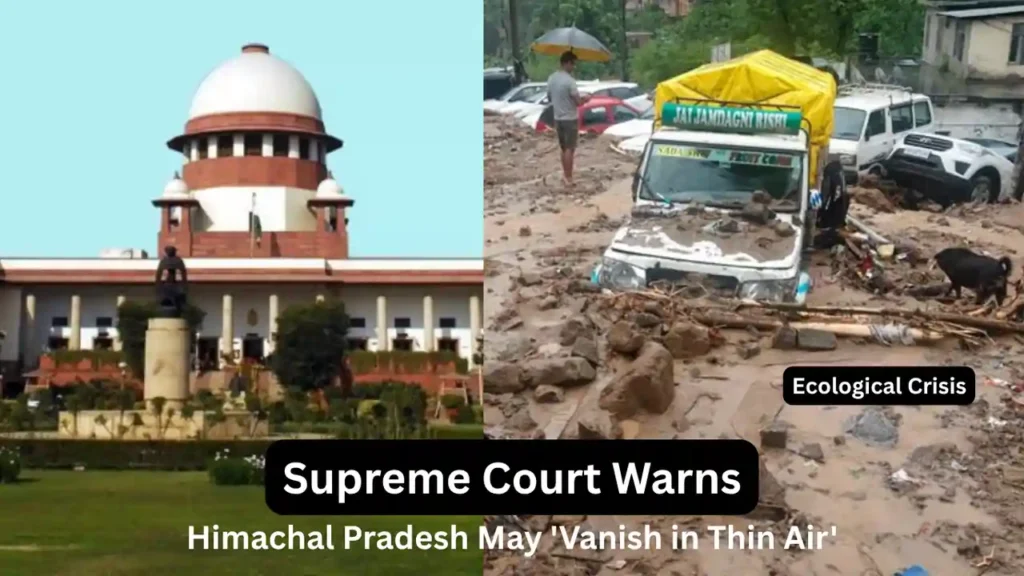 Supreme Court Warns Himachal Pradesh May 'Vanish in Thin Air'