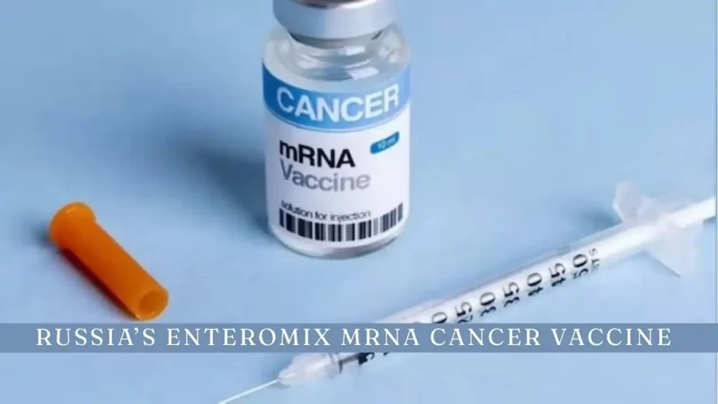 Russia’s Enteromix mRNA Cancer Vaccine