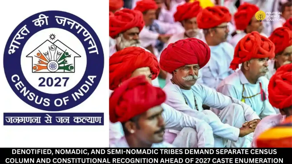 Denotified, Nomadic and Semi-Nomadic Tribes demanding separate census column and constitutional recognition before 2027 caste enumeration in India.