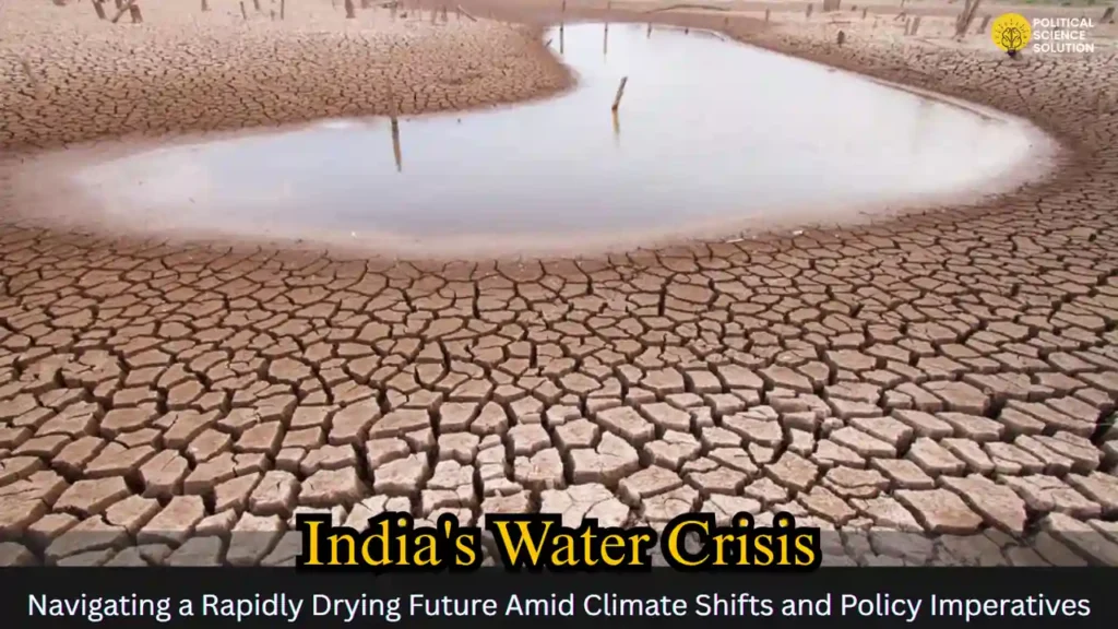 India's Water Crisis: Navigating a Rapidly Drying Future Amid Climate Shifts and Policy Imperatives