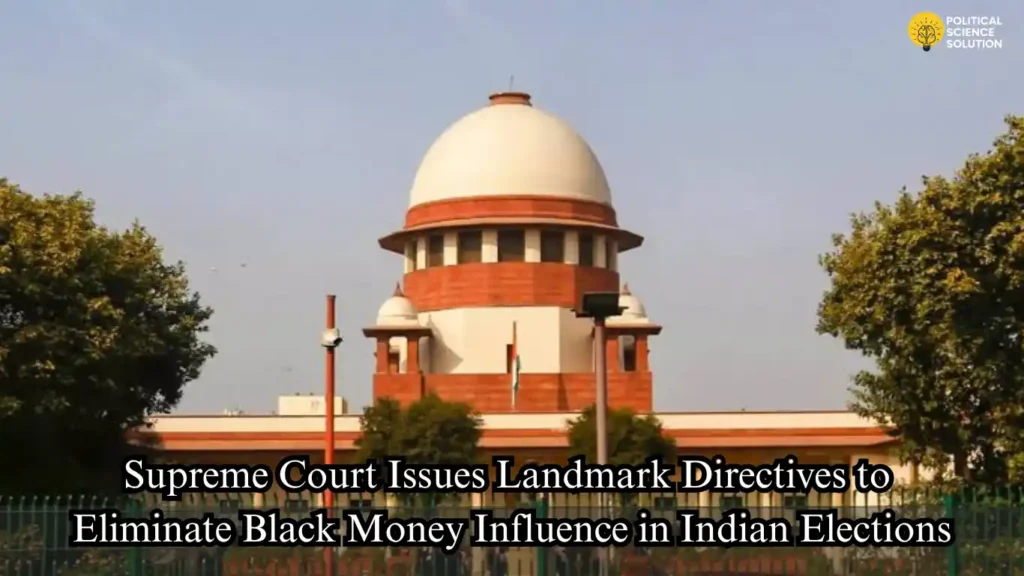 Supreme Court directives aimed at curbing black money and strengthening transparency in Indian elections.